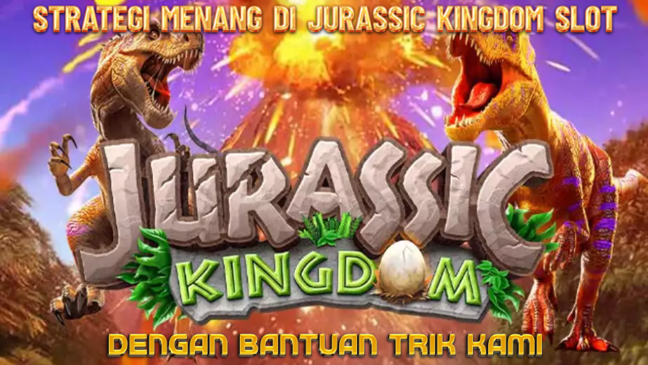 STRATEGI MENANG DENGAN TRIK DI JURASSIC KINGDOM