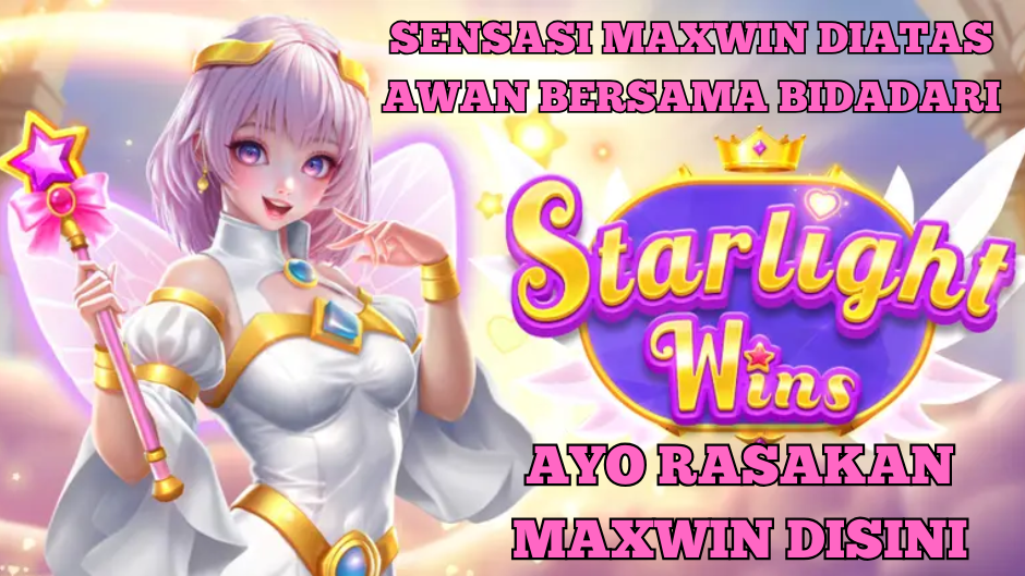 SENSASI MAXWIN DIATAS AWAN BERSAMA STARLIGHT WINS
